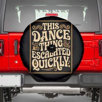 This Dance Thing Escalated Quickly Spare Tire Cover Funny Dance Enthusiast Viral