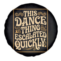This Dance Thing Escalated Quickly Spare Tire Cover Funny Dance Enthusiast Viral