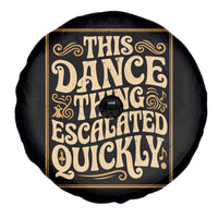 This Dance Thing Escalated Quickly Spare Tire Cover Funny Dance Enthusiast Viral