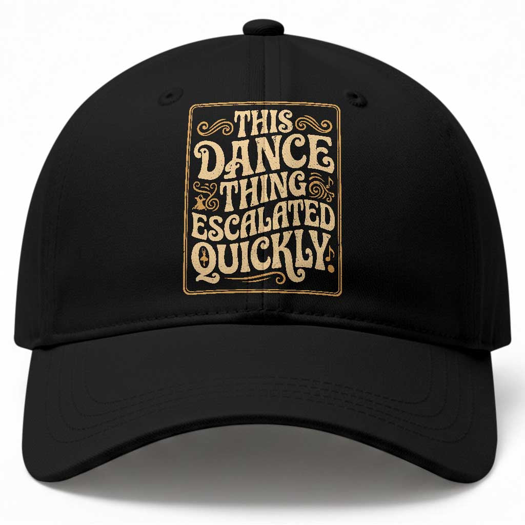 This Dance Thing Escalated Quickly Baseball Cap Funny Dance Enthusiast Viral