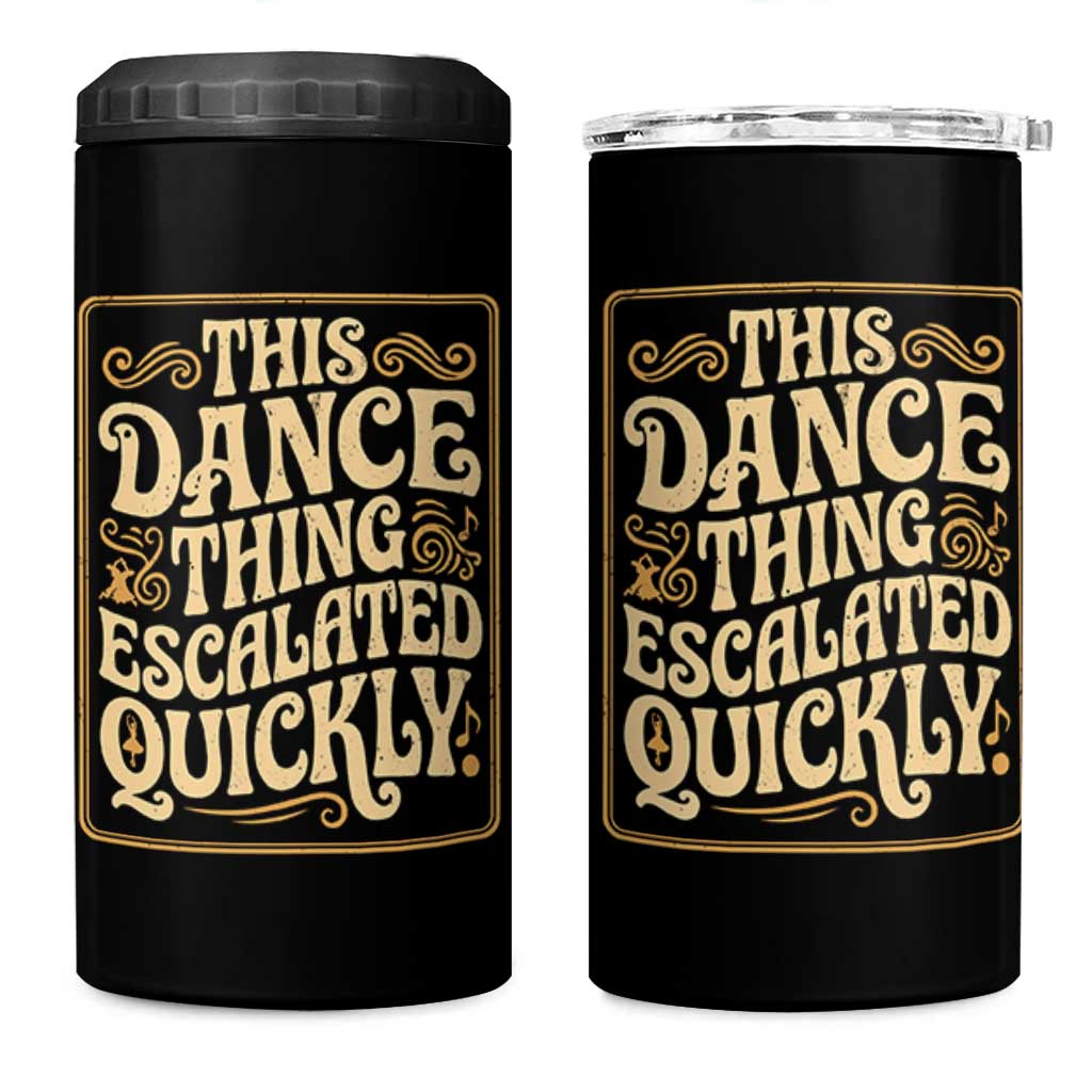 This Dance Thing Escalated Quickly 4 in 1 Can Cooler Tumbler Funny Dance Enthusiast Viral