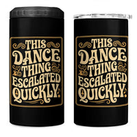 This Dance Thing Escalated Quickly 4 in 1 Can Cooler Tumbler Funny Dance Enthusiast Viral