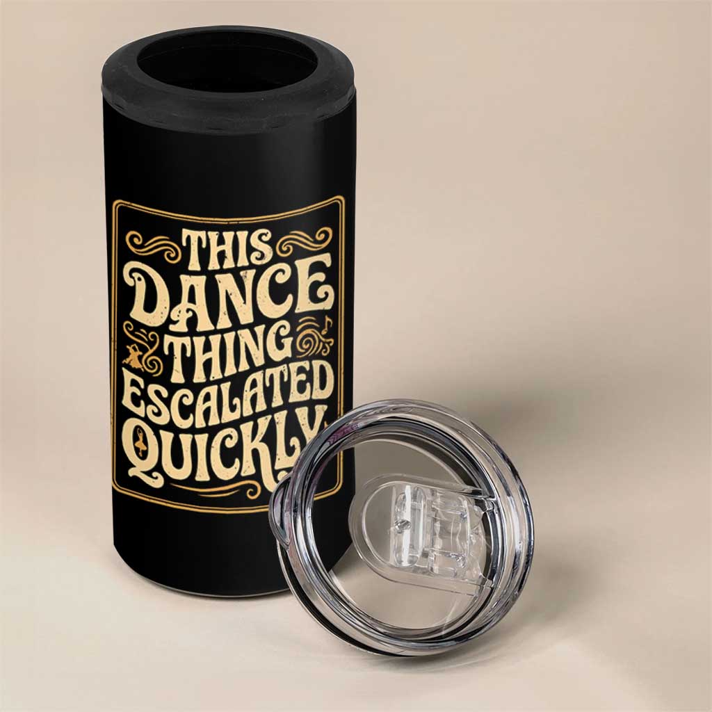 This Dance Thing Escalated Quickly 4 in 1 Can Cooler Tumbler Funny Dance Enthusiast Viral