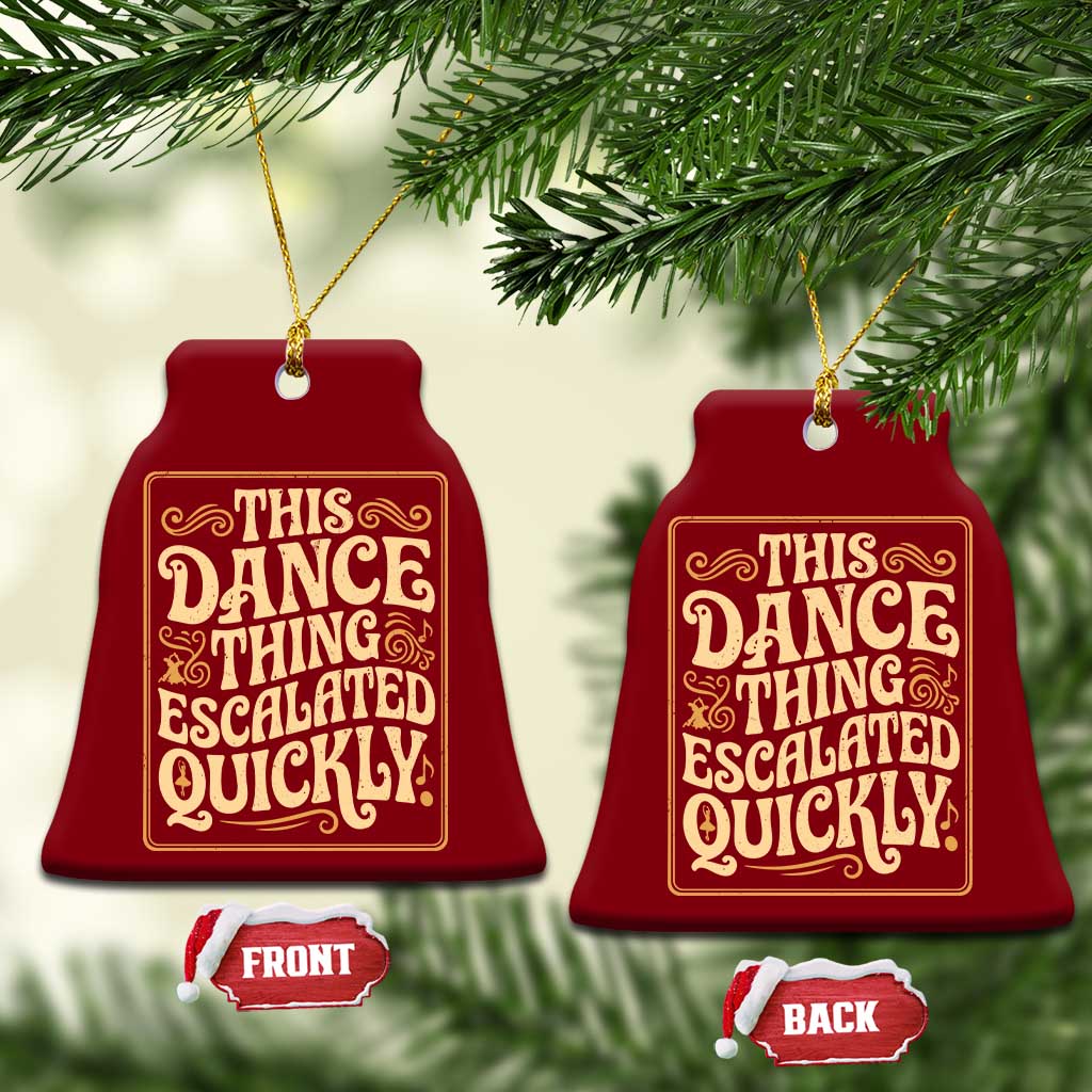 This Dance Thing Escalated Quickly Ceramic Ornament Funny Dance Enthusiast Viral