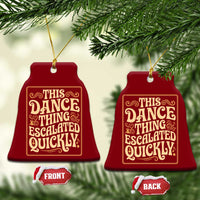 This Dance Thing Escalated Quickly Ceramic Ornament Funny Dance Enthusiast Viral