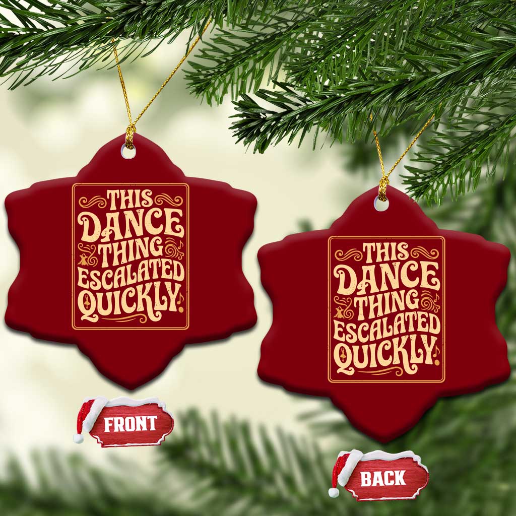 This Dance Thing Escalated Quickly Ceramic Ornament Funny Dance Enthusiast Viral