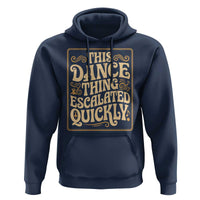 This Dance Thing Escalated Quickly Hoodie Funny Dance Enthusiast Viral