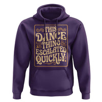 This Dance Thing Escalated Quickly Hoodie Funny Dance Enthusiast Viral