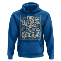 This Dance Thing Escalated Quickly Hoodie Funny Dance Enthusiast Viral