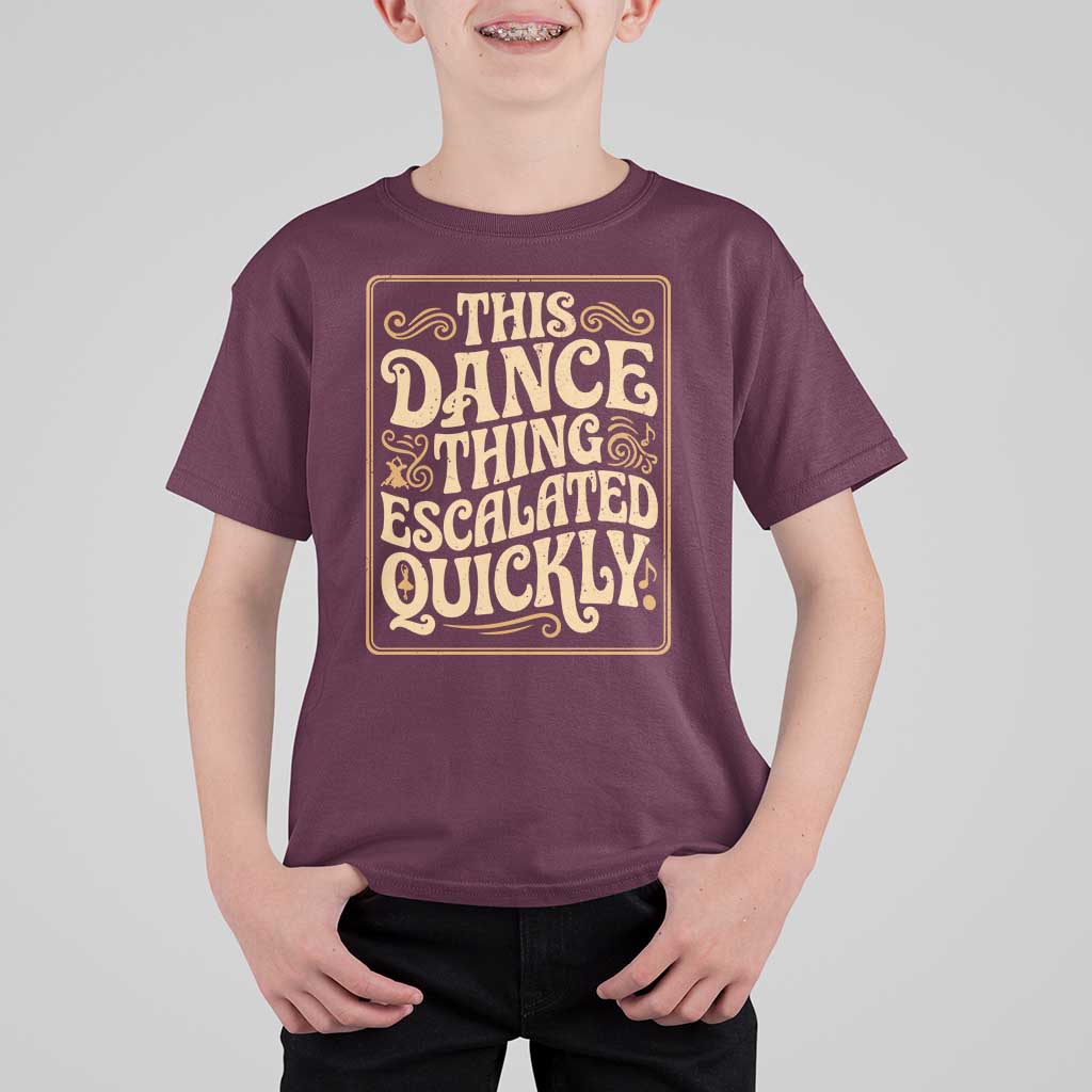 This Dance Thing Escalated Quickly T Shirt For Kid Funny Dance Enthusiast Viral