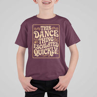 This Dance Thing Escalated Quickly T Shirt For Kid Funny Dance Enthusiast Viral