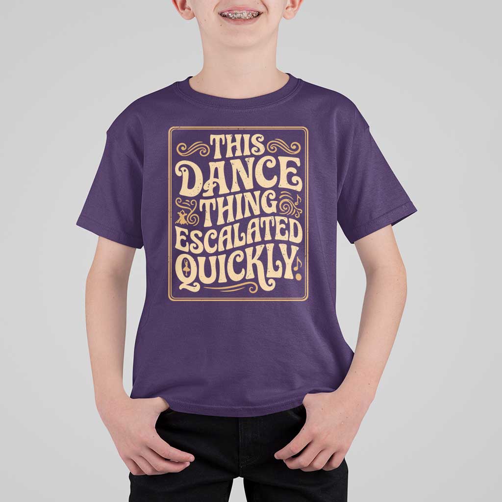This Dance Thing Escalated Quickly T Shirt For Kid Funny Dance Enthusiast Viral