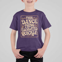 This Dance Thing Escalated Quickly T Shirt For Kid Funny Dance Enthusiast Viral