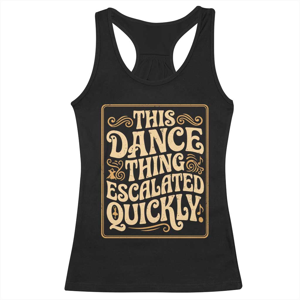 This Dance Thing Escalated Quickly Racerback Tank Top Funny Dance Enthusiast Viral