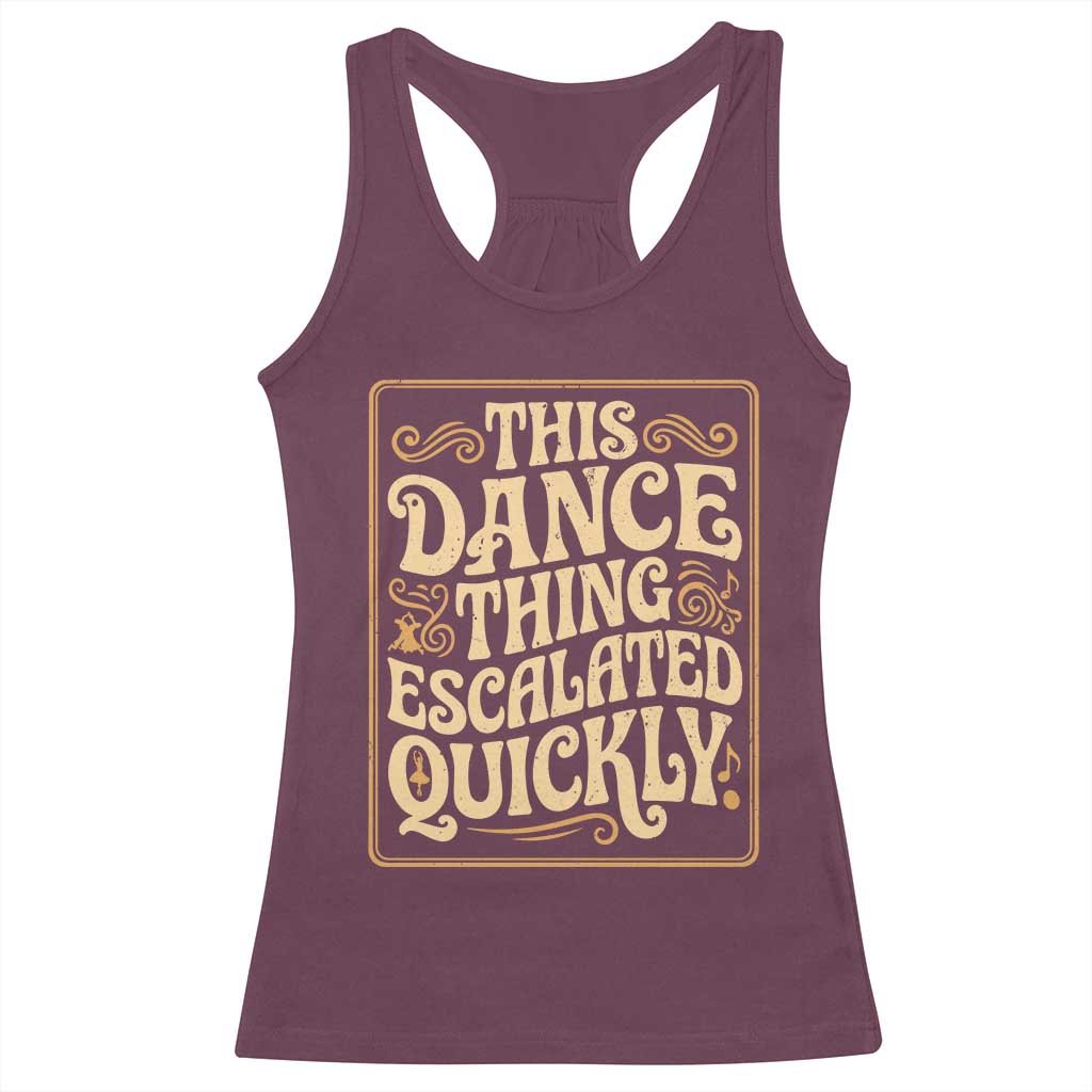 This Dance Thing Escalated Quickly Racerback Tank Top Funny Dance Enthusiast Viral