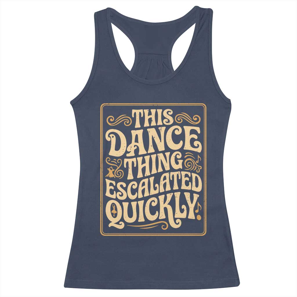 This Dance Thing Escalated Quickly Racerback Tank Top Funny Dance Enthusiast Viral