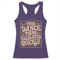 This Dance Thing Escalated Quickly Racerback Tank Top Funny Dance Enthusiast Viral