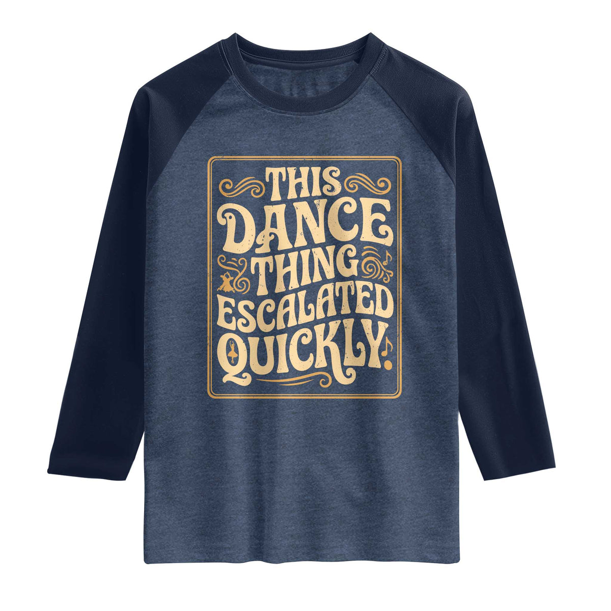 This Dance Thing Escalated Quickly Raglan Shirt Funny Dance Enthusiast Viral