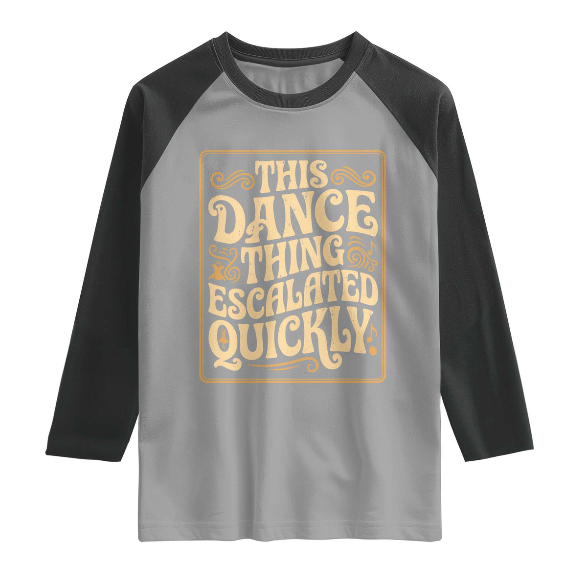 This Dance Thing Escalated Quickly Raglan Shirt Funny Dance Enthusiast Viral
