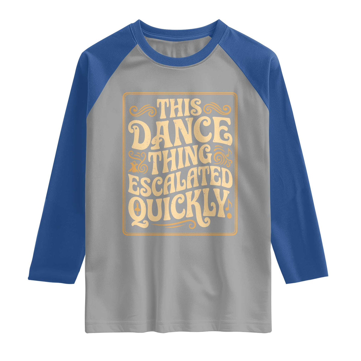 This Dance Thing Escalated Quickly Raglan Shirt Funny Dance Enthusiast Viral