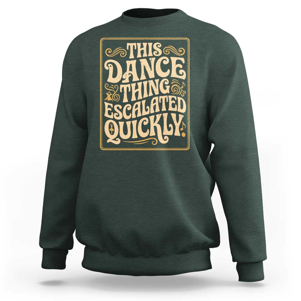 This Dance Thing Escalated Quickly Sweatshirt Funny Dance Enthusiast Viral
