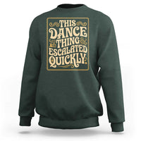 This Dance Thing Escalated Quickly Sweatshirt Funny Dance Enthusiast Viral