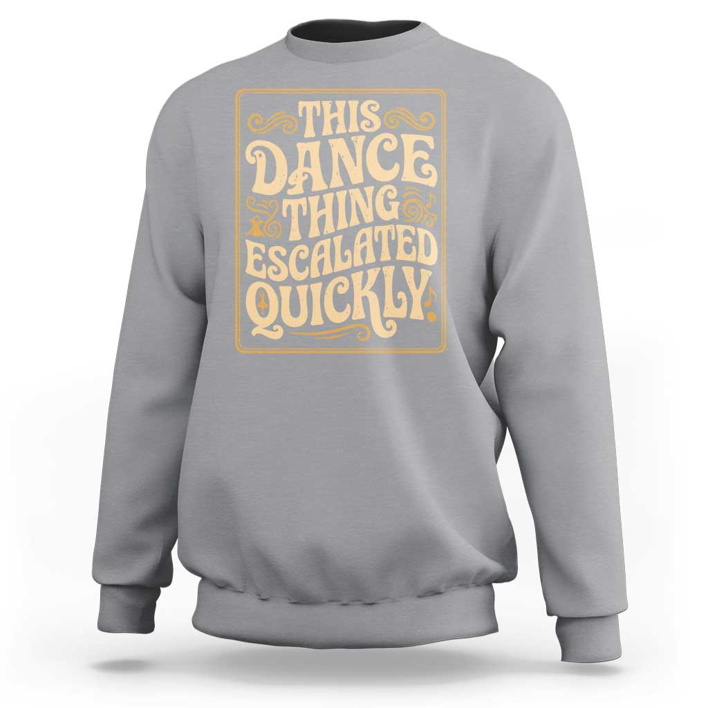 This Dance Thing Escalated Quickly Sweatshirt Funny Dance Enthusiast Viral