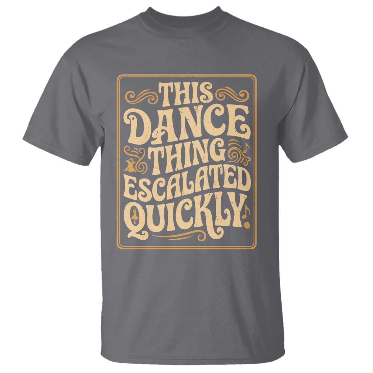 This Dance Thing Escalated Quickly T Shirt Funny Dance Enthusiast Viral
