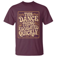 This Dance Thing Escalated Quickly T Shirt Funny Dance Enthusiast Viral