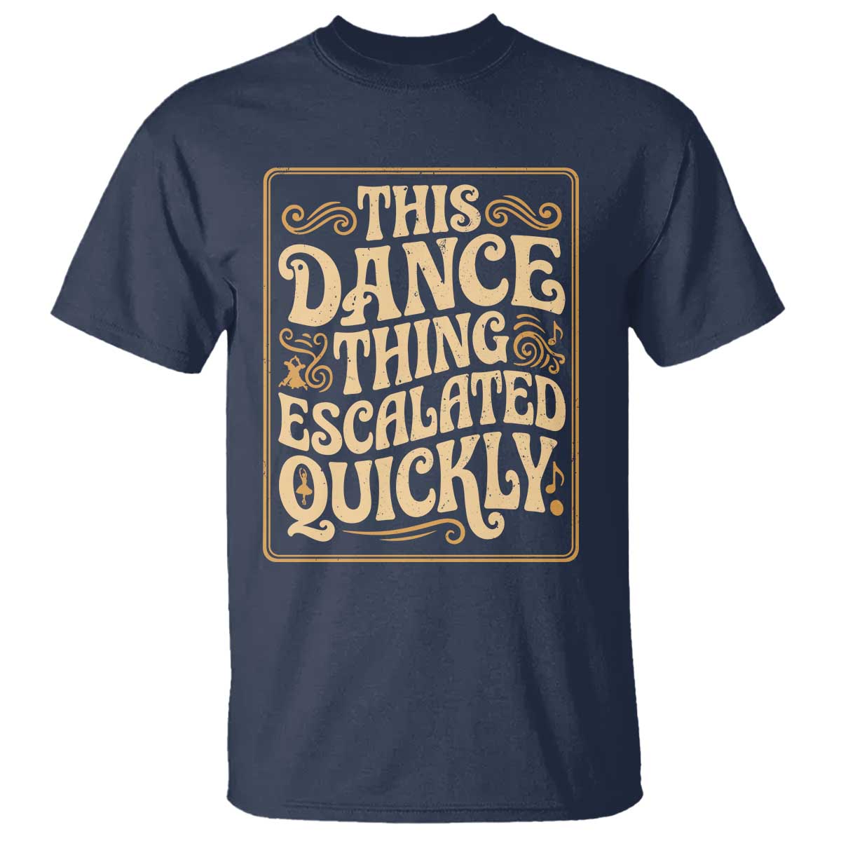 This Dance Thing Escalated Quickly T Shirt Funny Dance Enthusiast Viral