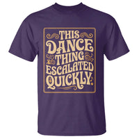 This Dance Thing Escalated Quickly T Shirt Funny Dance Enthusiast Viral
