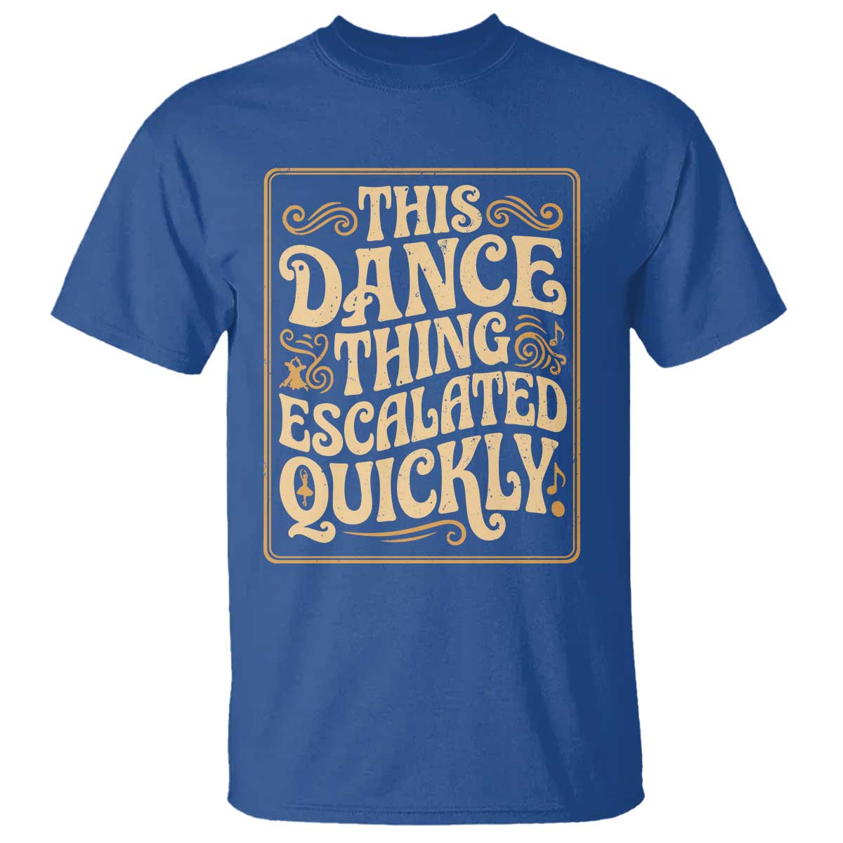 This Dance Thing Escalated Quickly T Shirt Funny Dance Enthusiast Viral