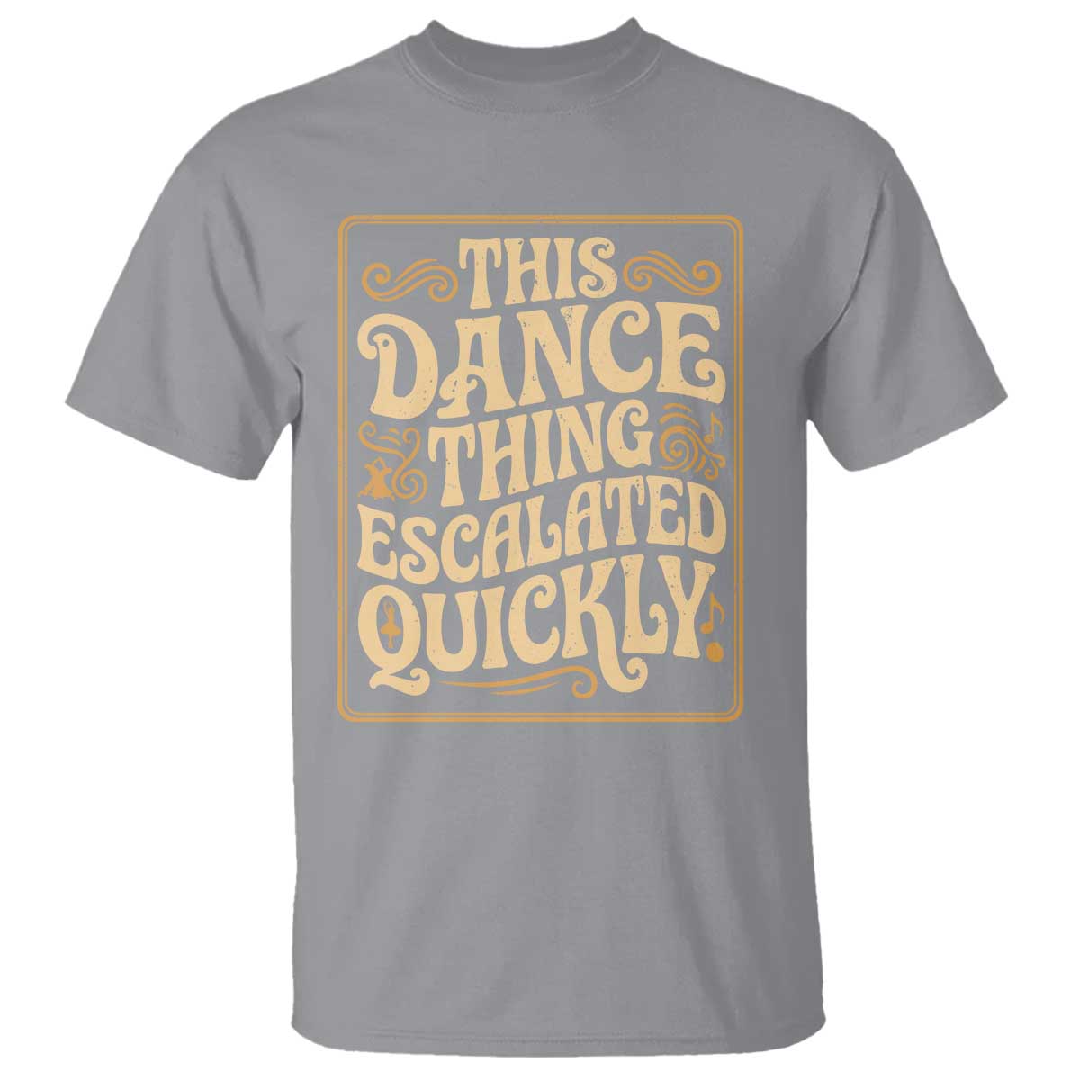 This Dance Thing Escalated Quickly T Shirt Funny Dance Enthusiast Viral