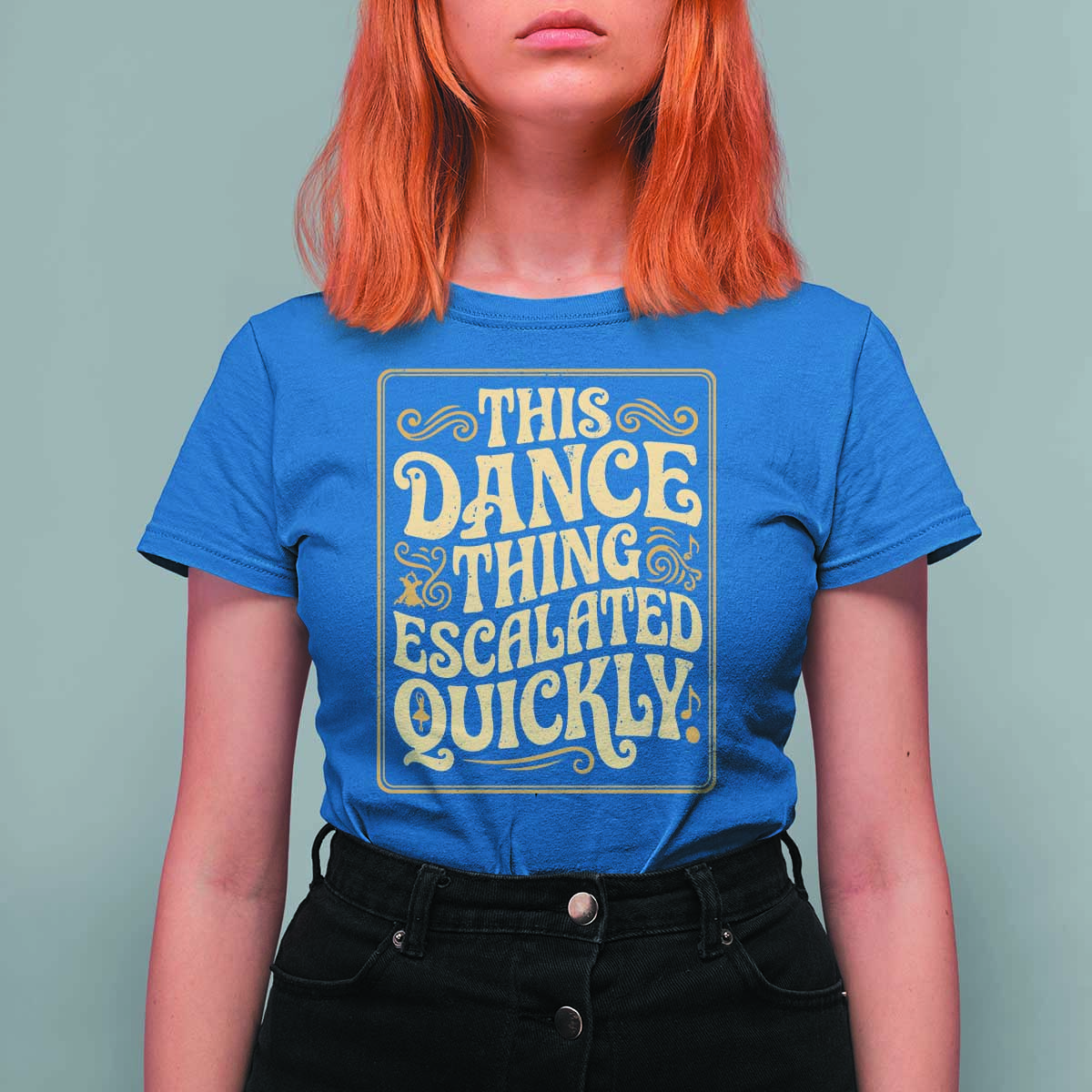 This Dance Thing Escalated Quickly T Shirt For Women Funny Dance Enthusiast Viral