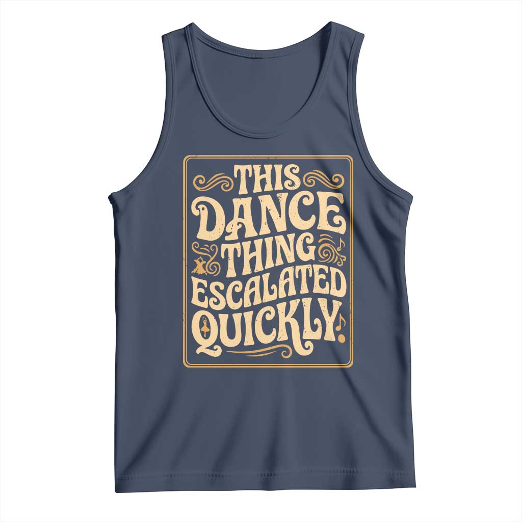 This Dance Thing Escalated Quickly Tank Top Funny Dance Enthusiast Viral