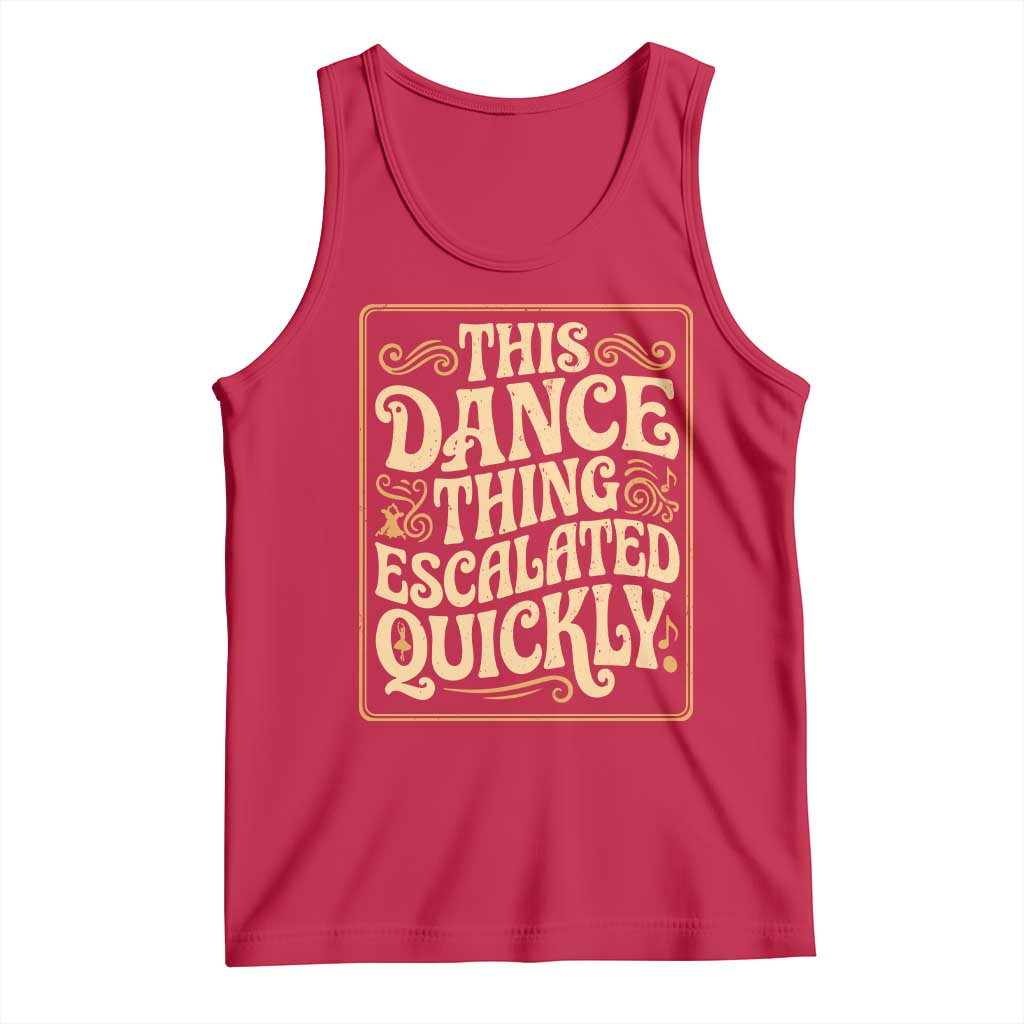 This Dance Thing Escalated Quickly Tank Top Funny Dance Enthusiast Viral