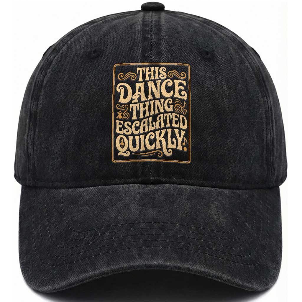 This Dance Thing Escalated Quickly Washed Cotton Baseball Cap Funny Dance Enthusiast Viral