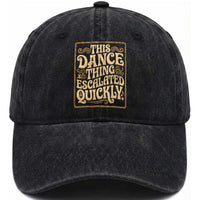 This Dance Thing Escalated Quickly Washed Cotton Baseball Cap Funny Dance Enthusiast Viral