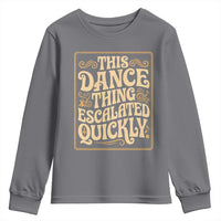 This Dance Thing Escalated Quickly Youth Sweatshirt Funny Dance Enthusiast Viral