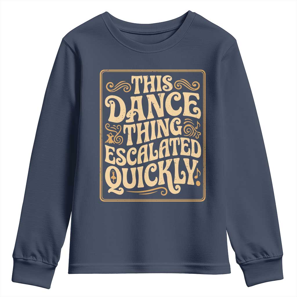 This Dance Thing Escalated Quickly Youth Sweatshirt Funny Dance Enthusiast Viral