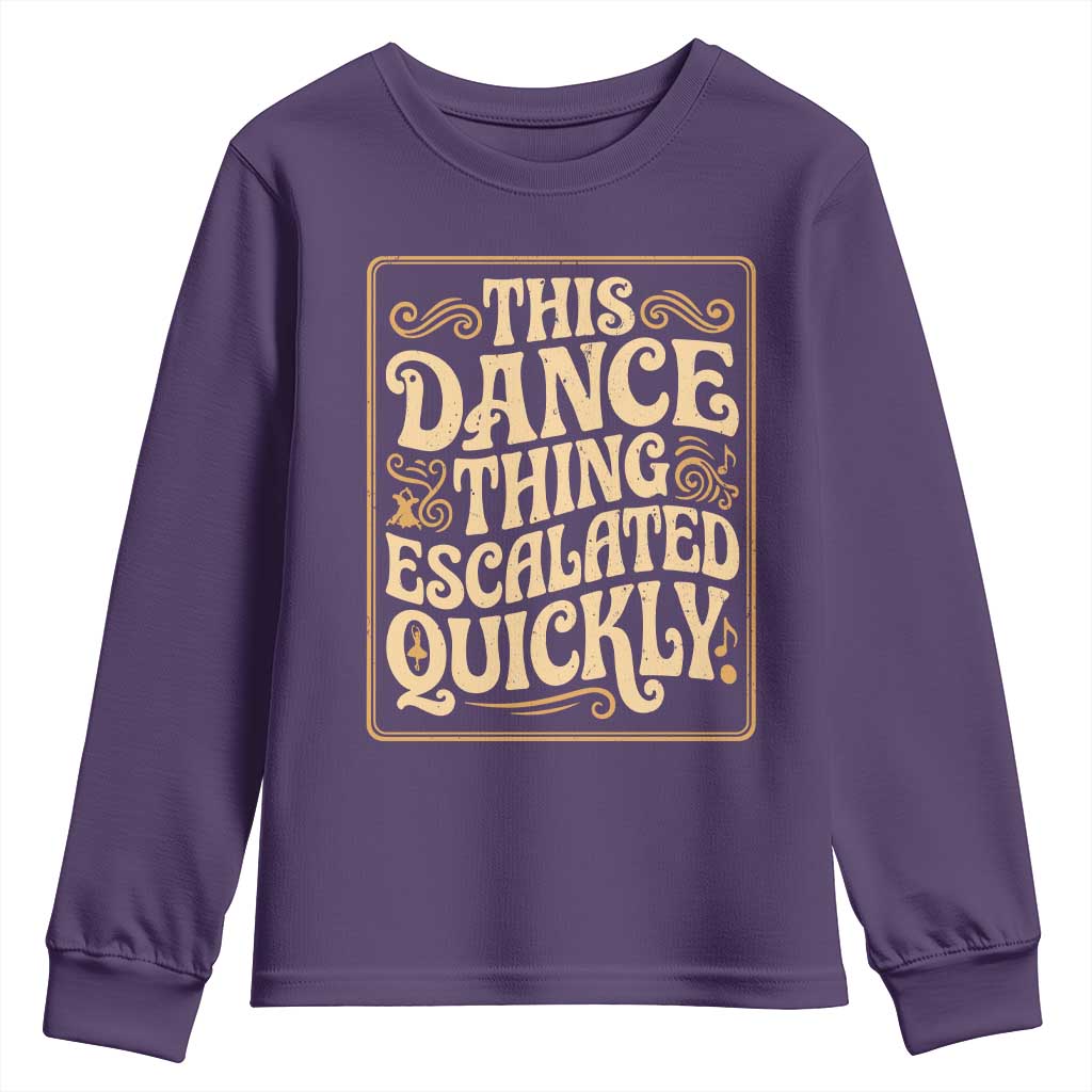 This Dance Thing Escalated Quickly Youth Sweatshirt Funny Dance Enthusiast Viral