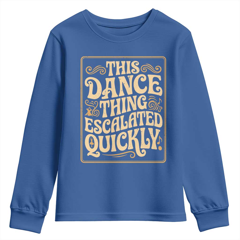 This Dance Thing Escalated Quickly Youth Sweatshirt Funny Dance Enthusiast Viral