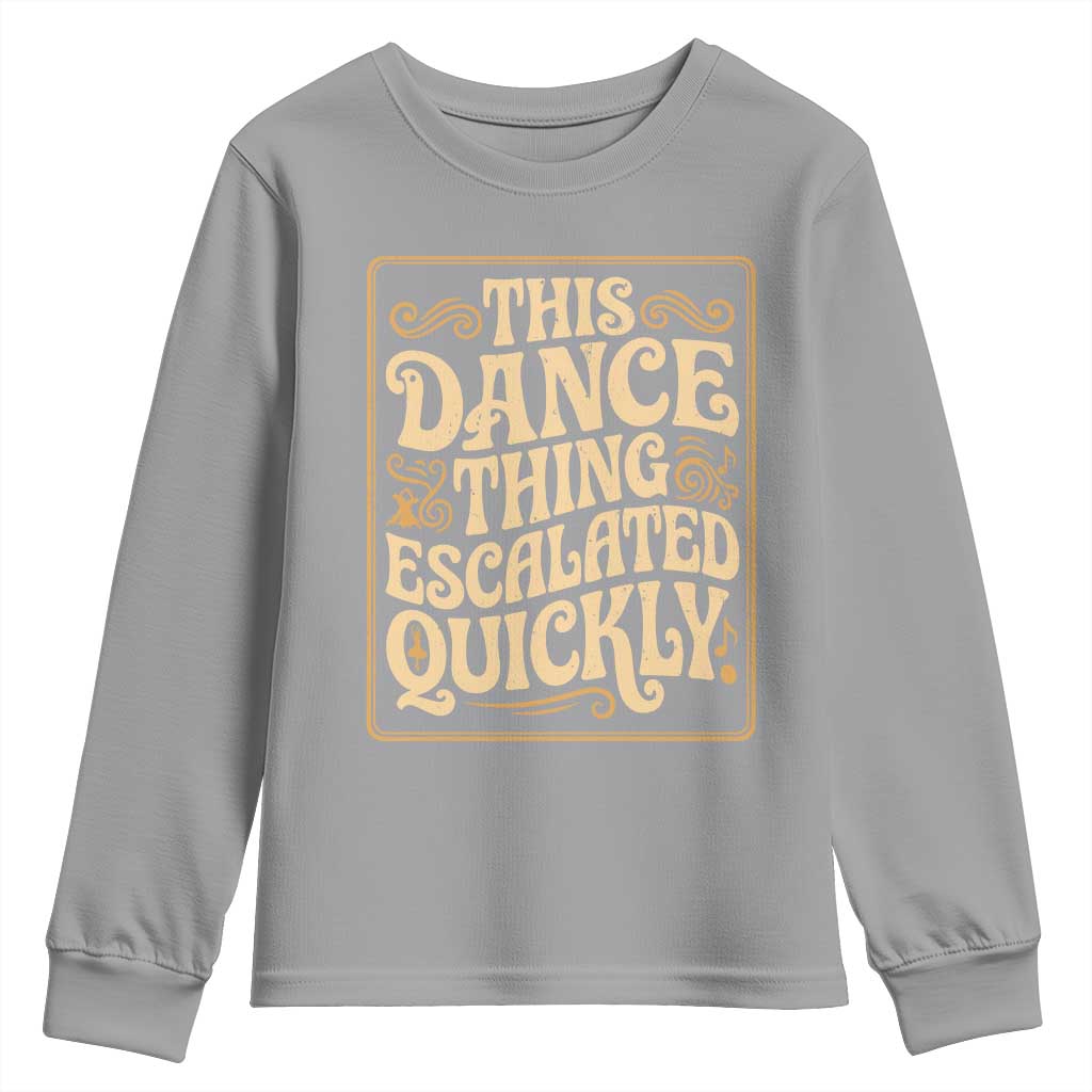 This Dance Thing Escalated Quickly Youth Sweatshirt Funny Dance Enthusiast Viral