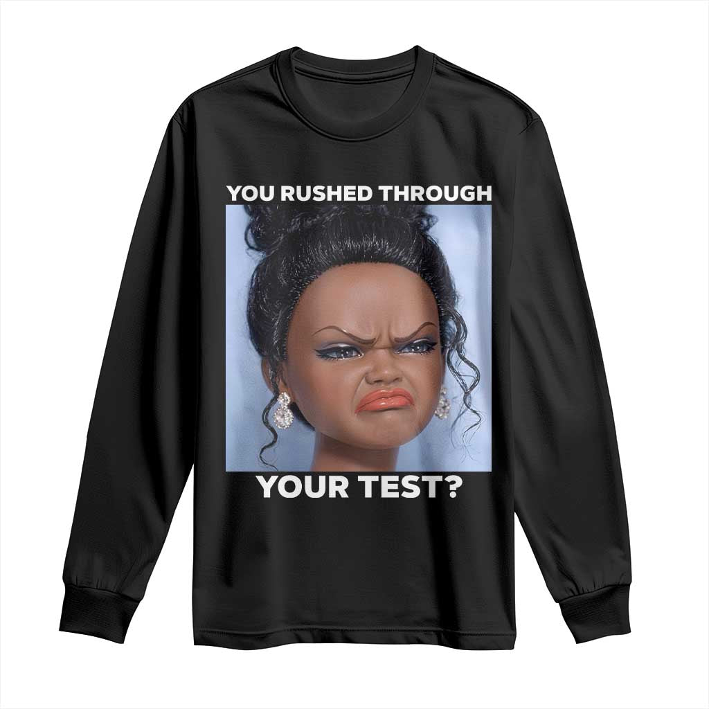 Funny You Rushed Through Your Test Doll Face Meme Long Sleeve Shirt Teacher Reaction Humor Testing Day