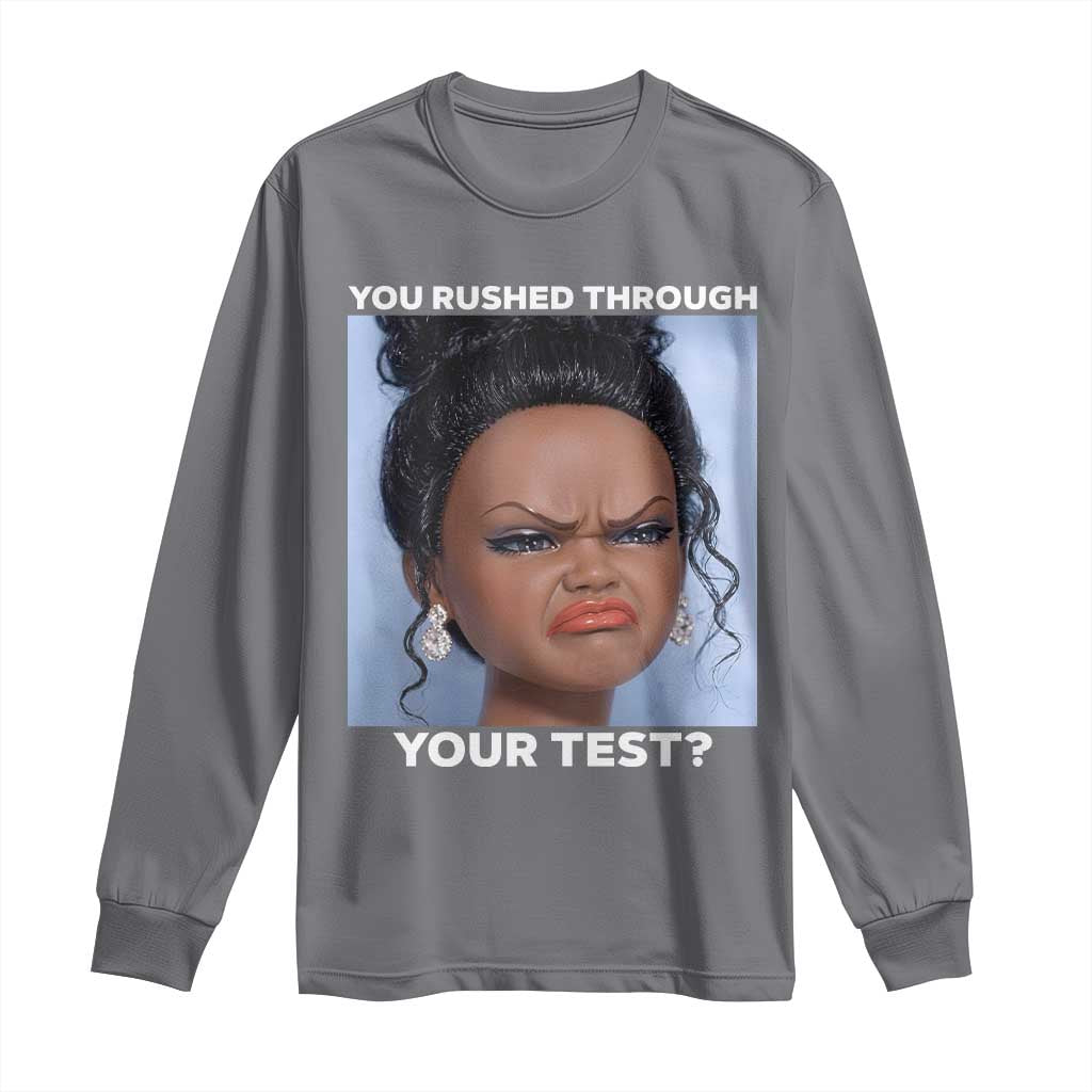 Funny You Rushed Through Your Test Doll Face Meme Long Sleeve Shirt Teacher Reaction Humor Testing Day
