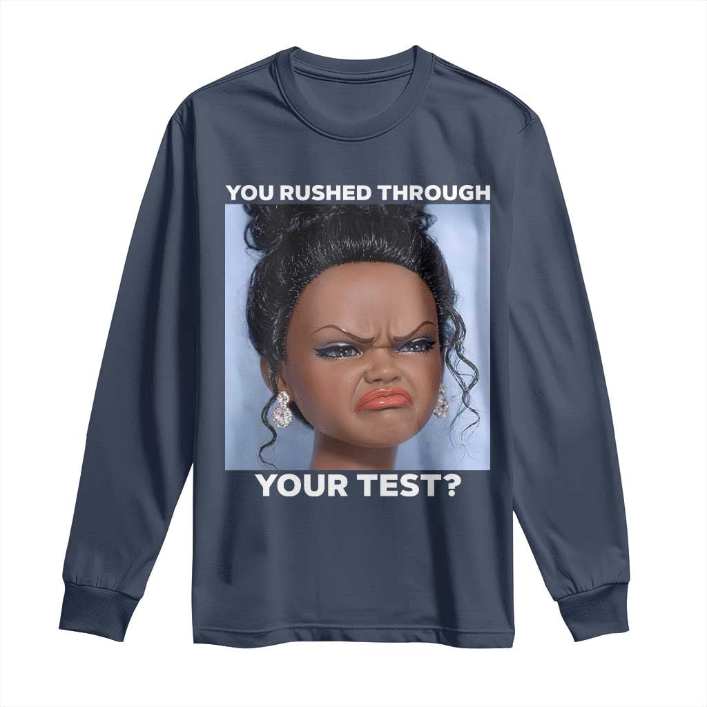 Funny You Rushed Through Your Test Doll Face Meme Long Sleeve Shirt Teacher Reaction Humor Testing Day