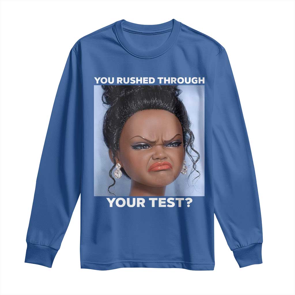 Funny You Rushed Through Your Test Doll Face Meme Long Sleeve Shirt Teacher Reaction Humor Testing Day
