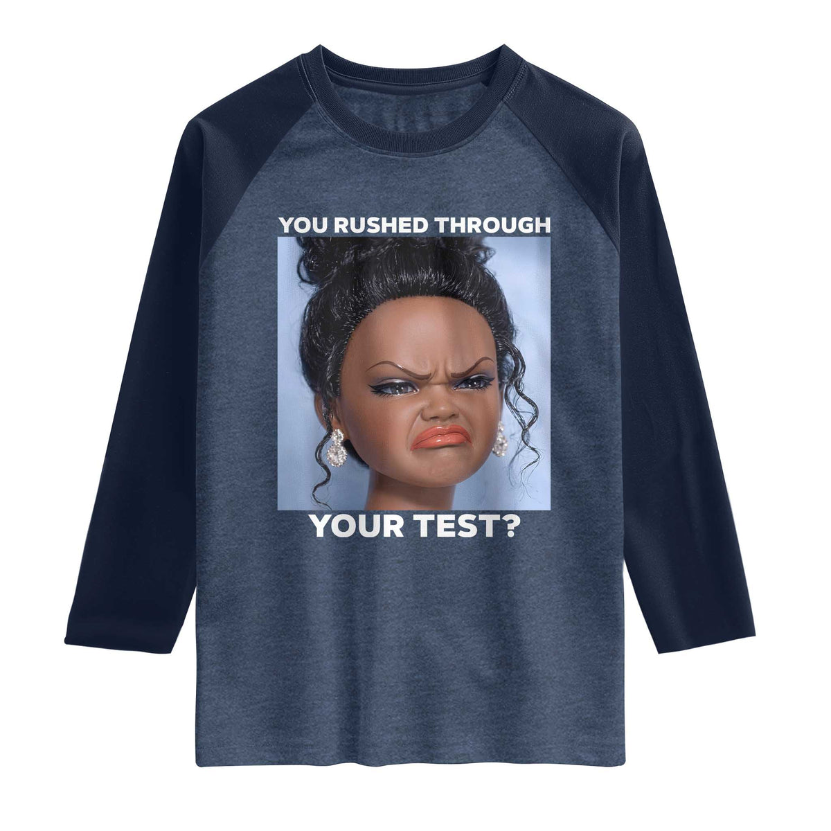 Funny You Rushed Through Your Test Doll Face Meme Raglan Shirt Teacher Reaction Humor Testing Day