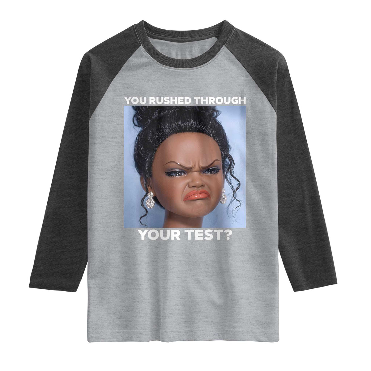 Funny You Rushed Through Your Test Doll Face Meme Raglan Shirt Teacher Reaction Humor Testing Day