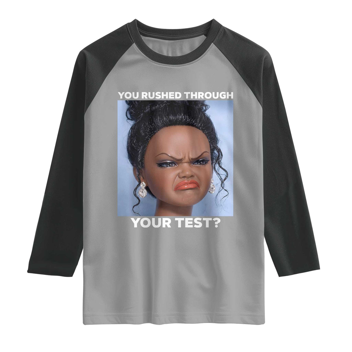 Funny You Rushed Through Your Test Doll Face Meme Raglan Shirt Teacher Reaction Humor Testing Day
